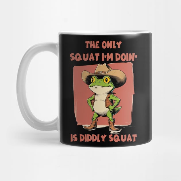 The Only Squat I’m Doin’ Is Diddly Squat - Funny Cowboy Frog by Creatifly Graphic Tees